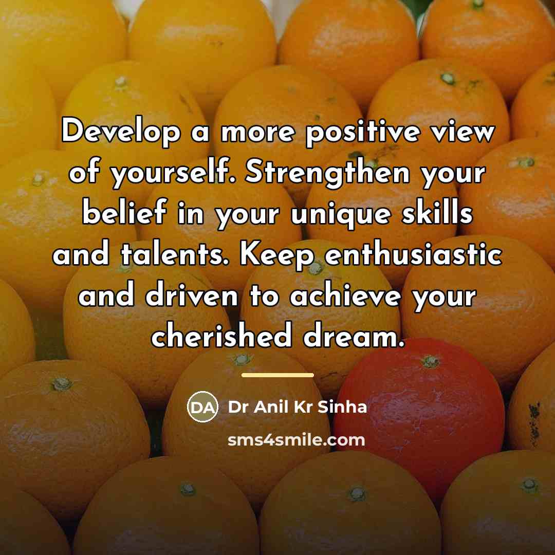 “Develop a more positive view of yourself. Strengthen your belief…” quote by Dr Anil Kr Sinha