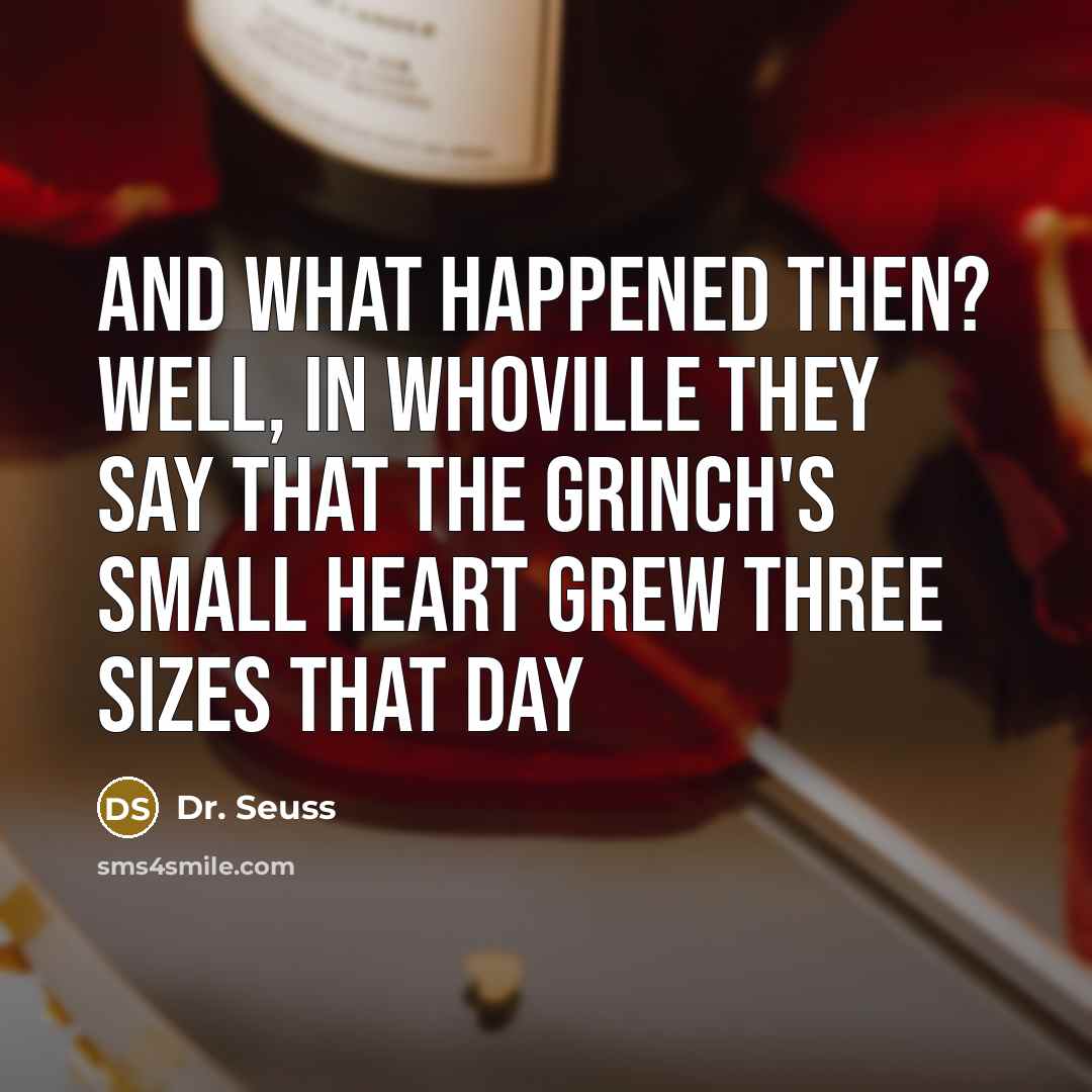 “And what happened then? Well, in Whoville they say that…” quote by Dr. Seuss