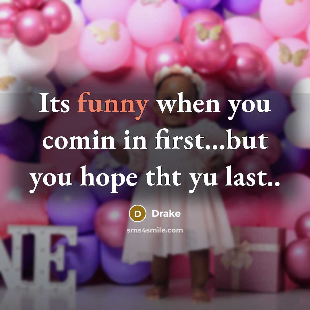 “Its funny when you comin in first...but you hope tht…” quote by Drake