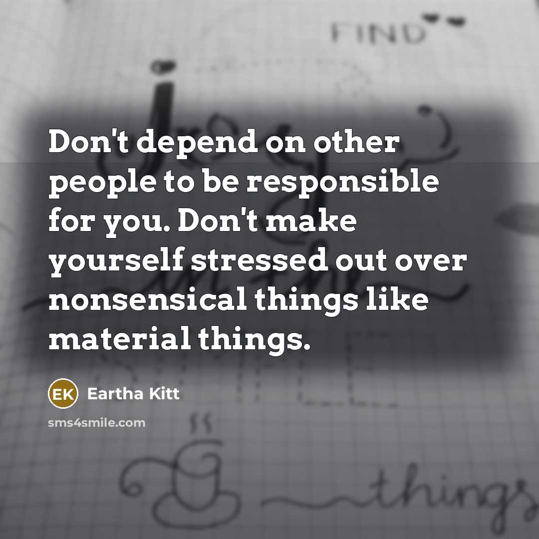 “Don't depend on other people to be responsible for you.…” quote by Eartha Kitt