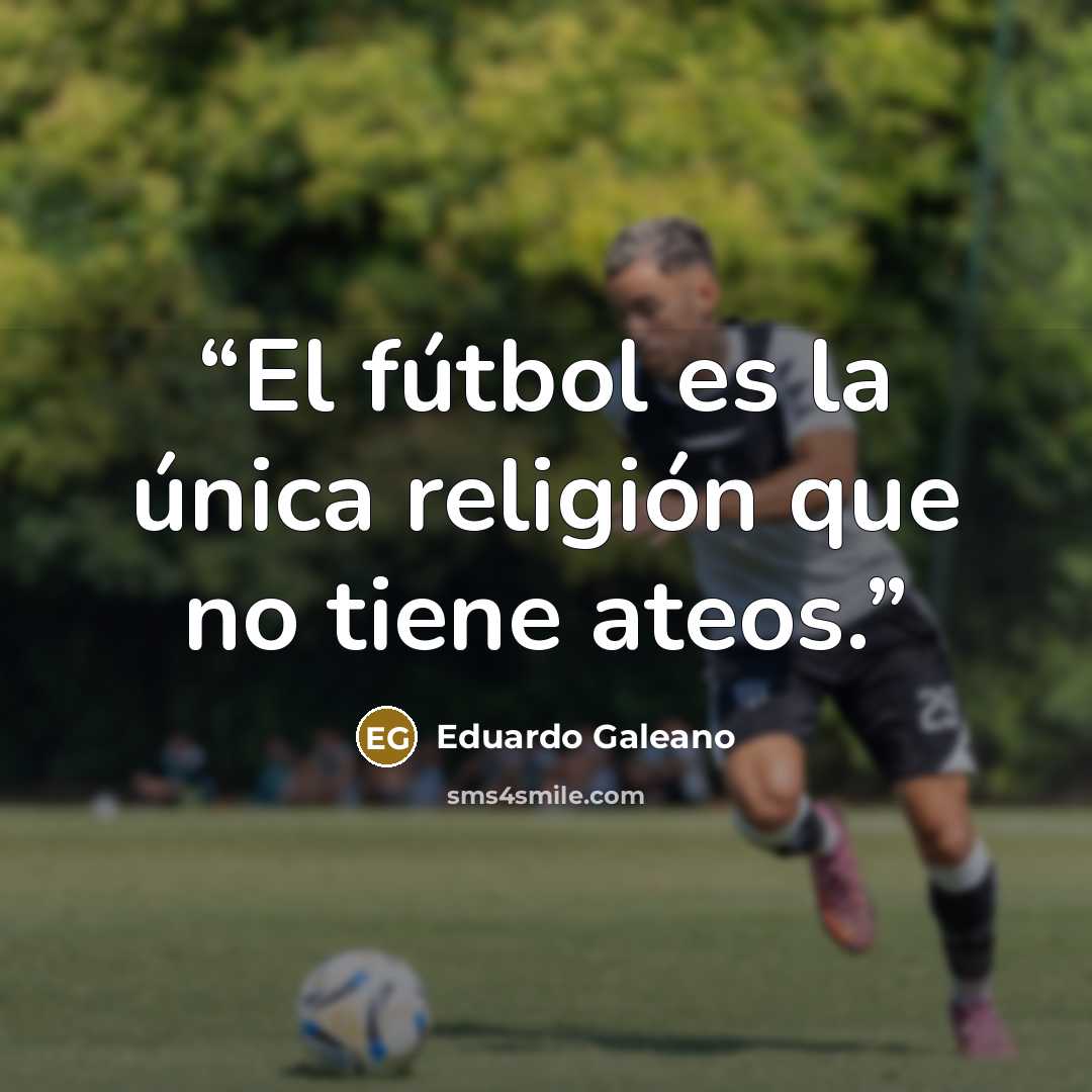 “El fútbol es la única religión que no tiene ateos.” quote by Eduardo Galeano