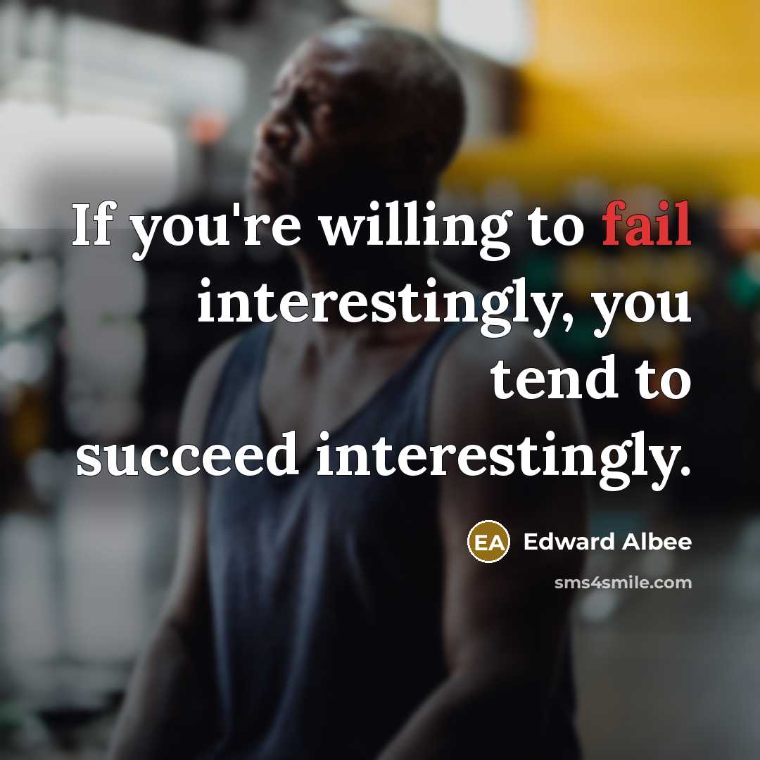 “If you're willing to fail interestingly, you tend to succeed…” quote by Edward Albee