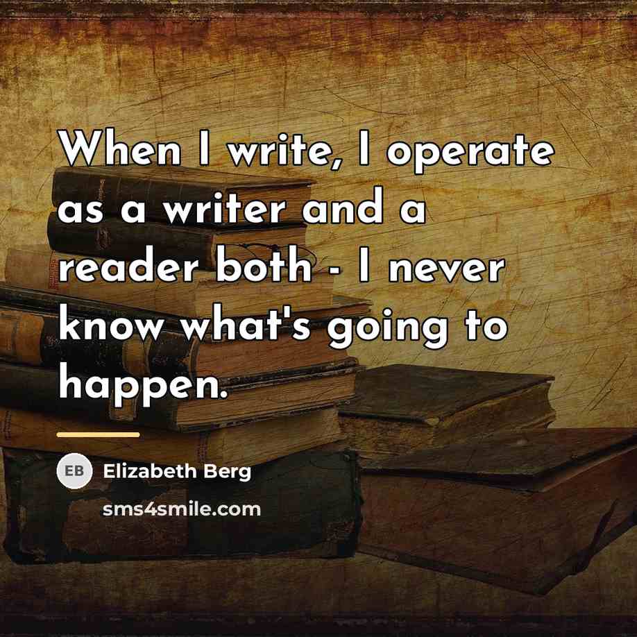 “When I write, I operate as a writer and a…” quote by Elizabeth Berg