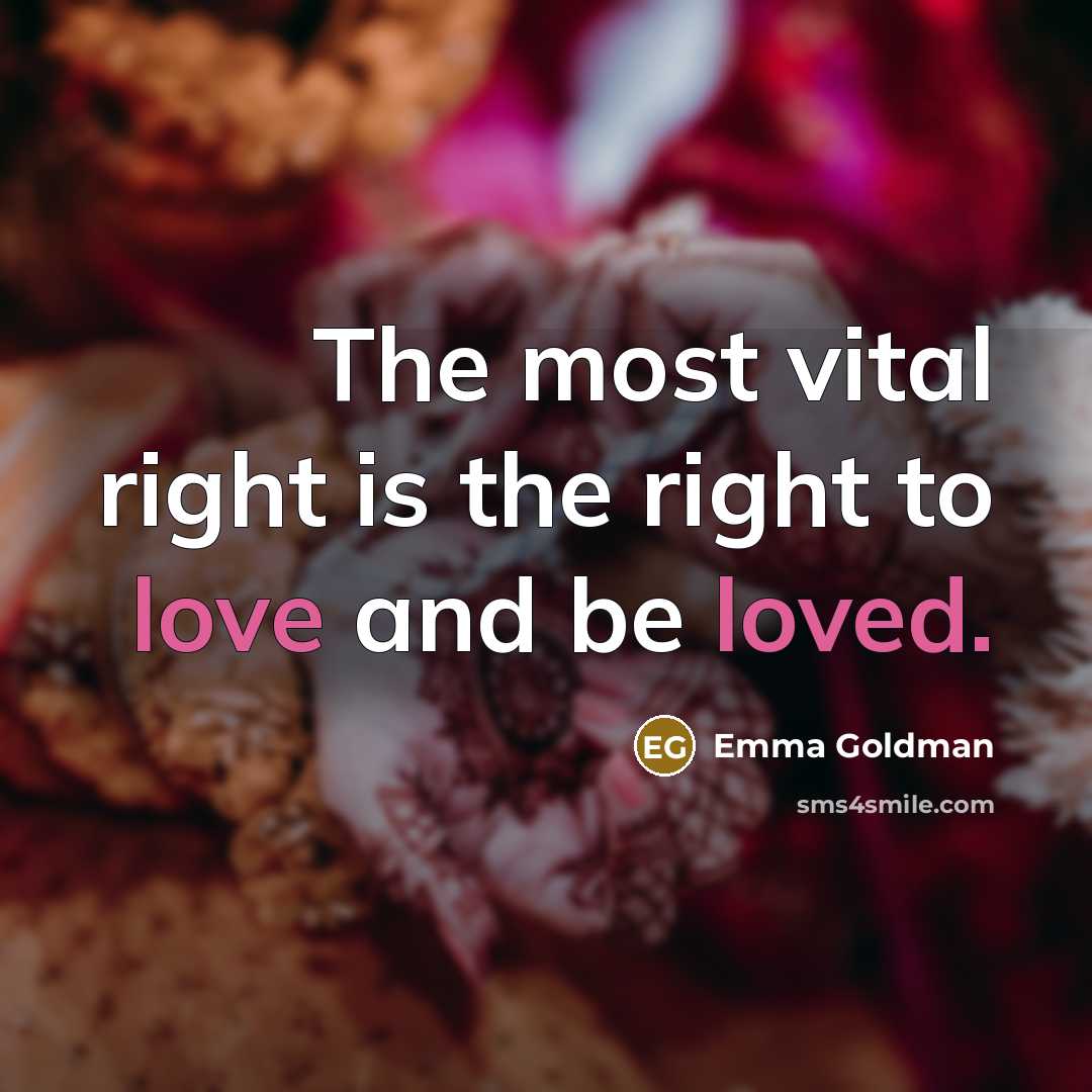 “The most vital right is the right to love and…” quote by Emma Goldman