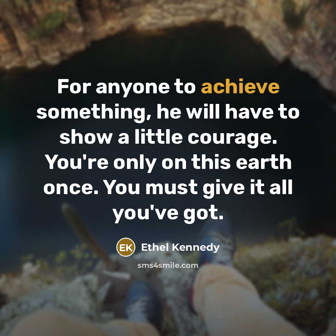 “For anyone to achieve something, he will have to show…” quote by Ethel Kennedy