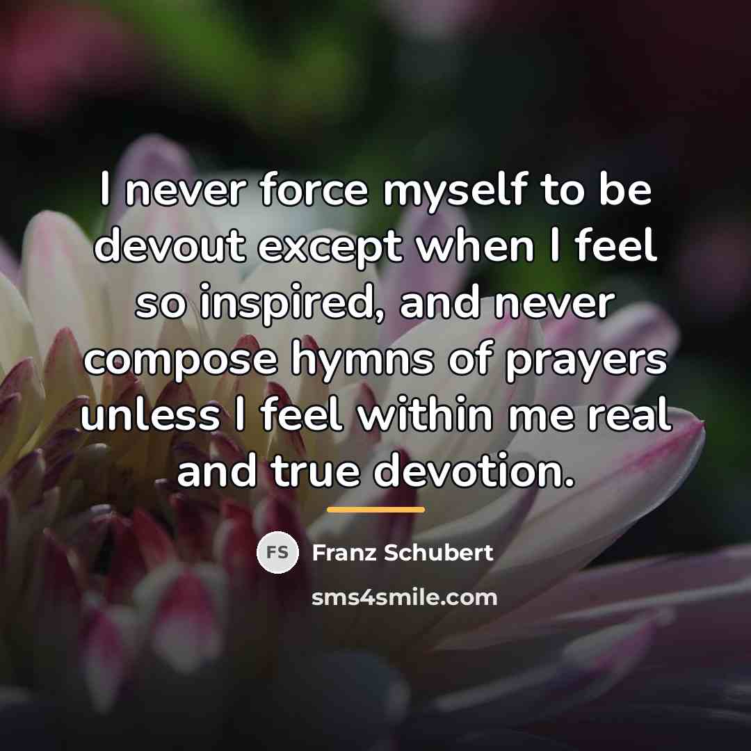 “I never force myself to be devout except when I…” quote by Franz Schubert