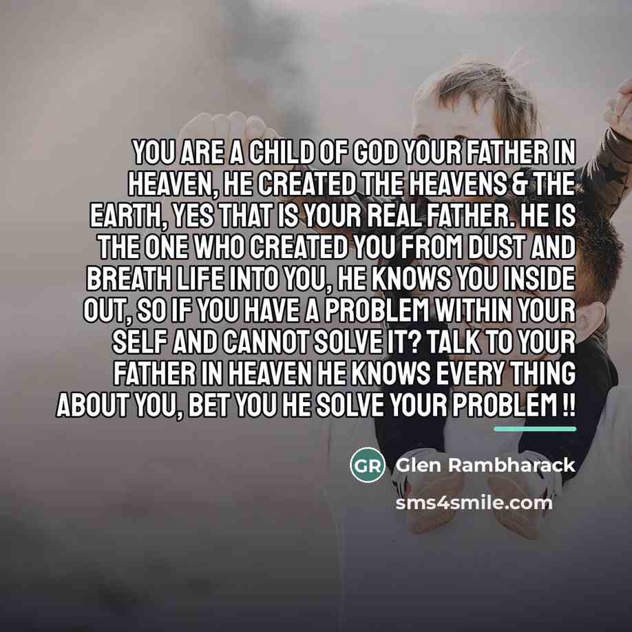 “You are a child of God your Father in Heaven,…” quote by Glen Rambharack