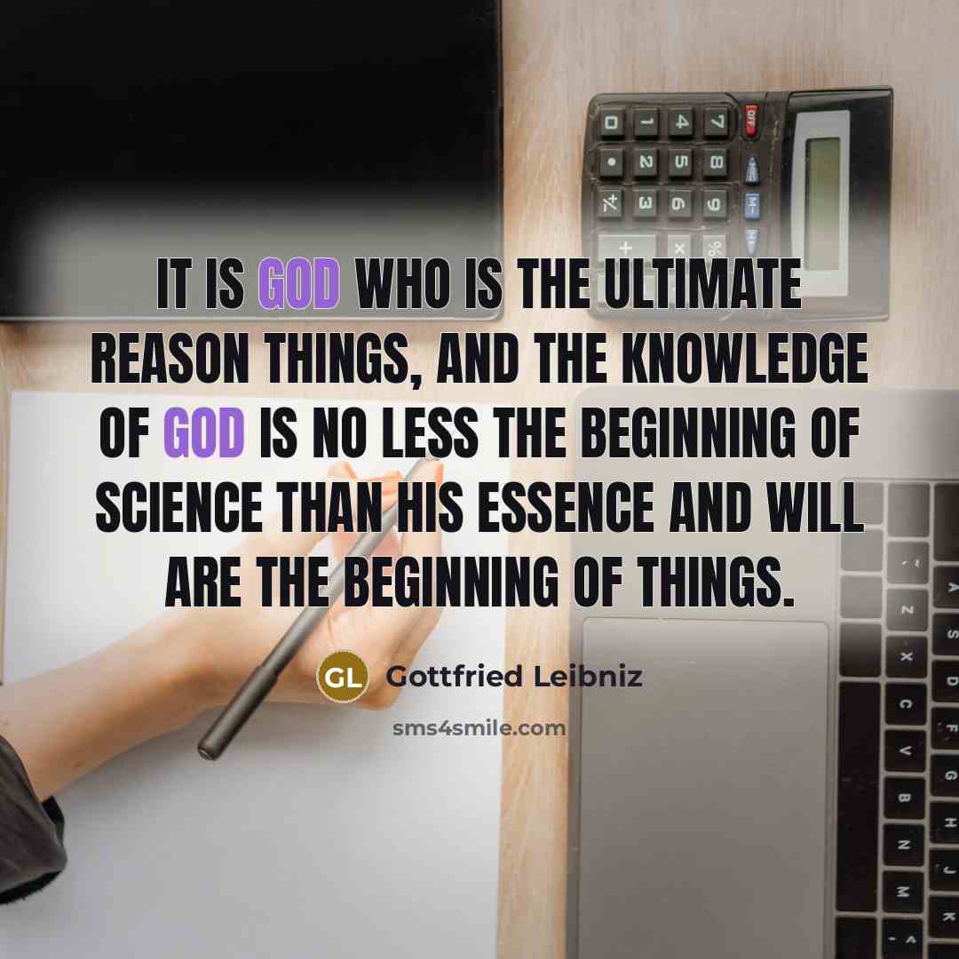 “It is God who is the ultimate reason things, and…” quote by Gottfried Leibniz