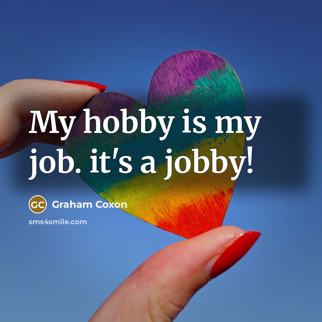 “My hobby is my job. it's a jobby!…” quote by Graham Coxon
