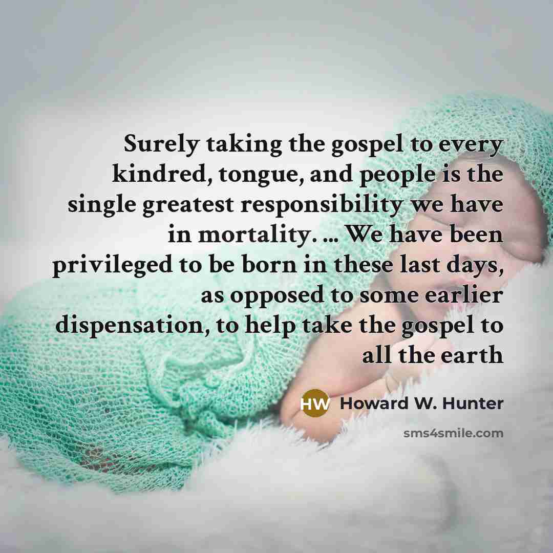 “Surely taking the gospel to every kindred, tongue, and people…” quote by Howard W. Hunter