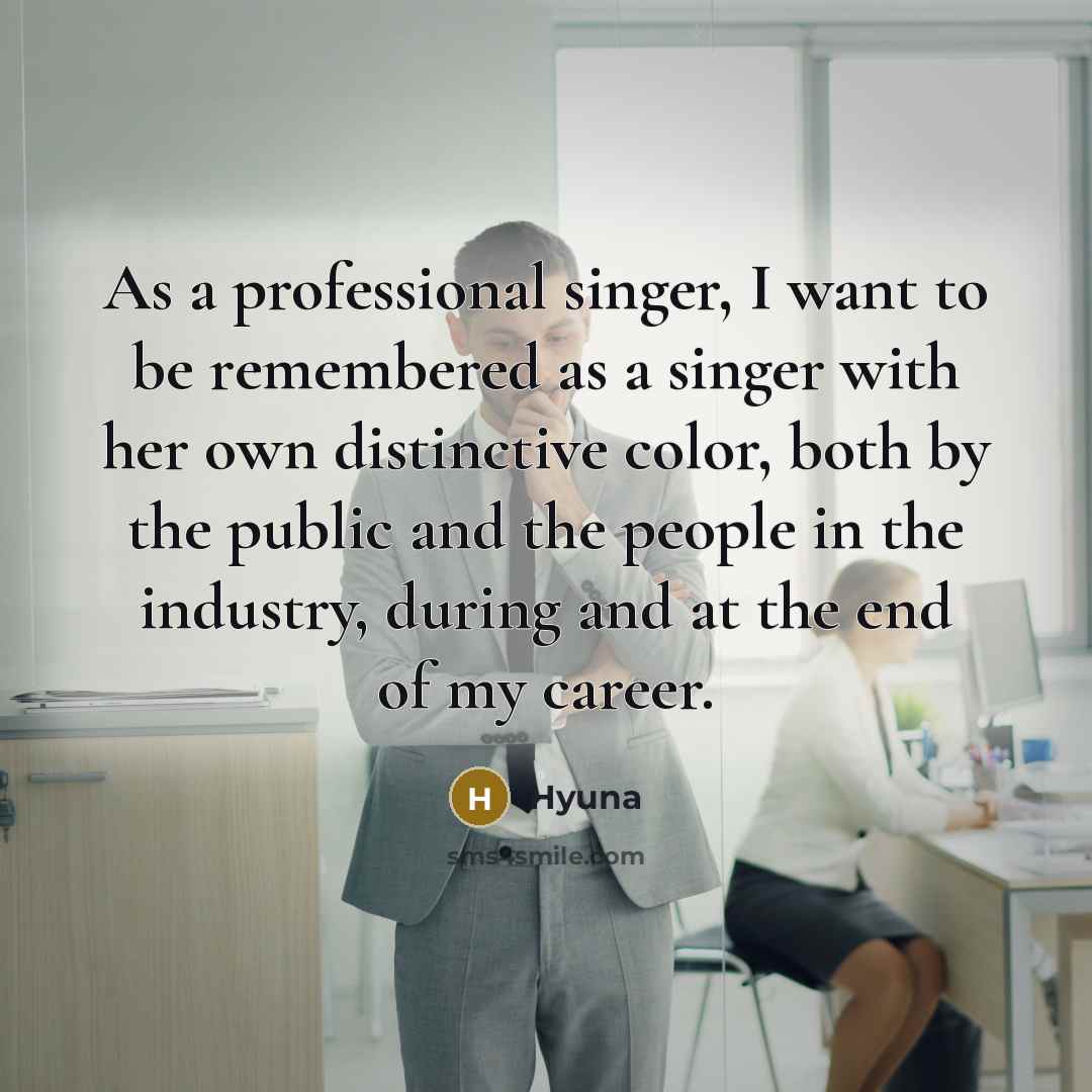 “As a professional singer, I want to be remembered as…” quote by Hyuna