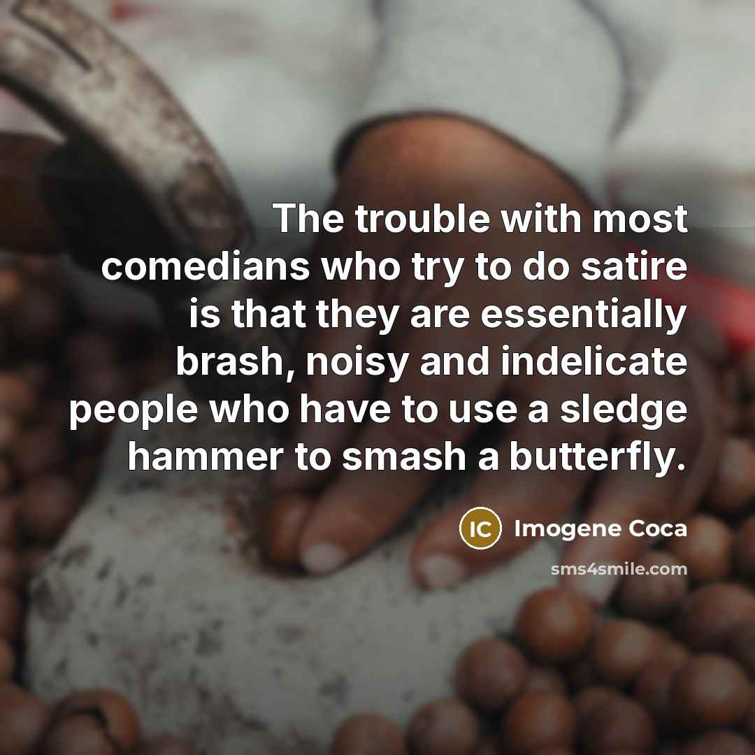 “The trouble with most comedians who try to do satire…” quote by Imogene Coca