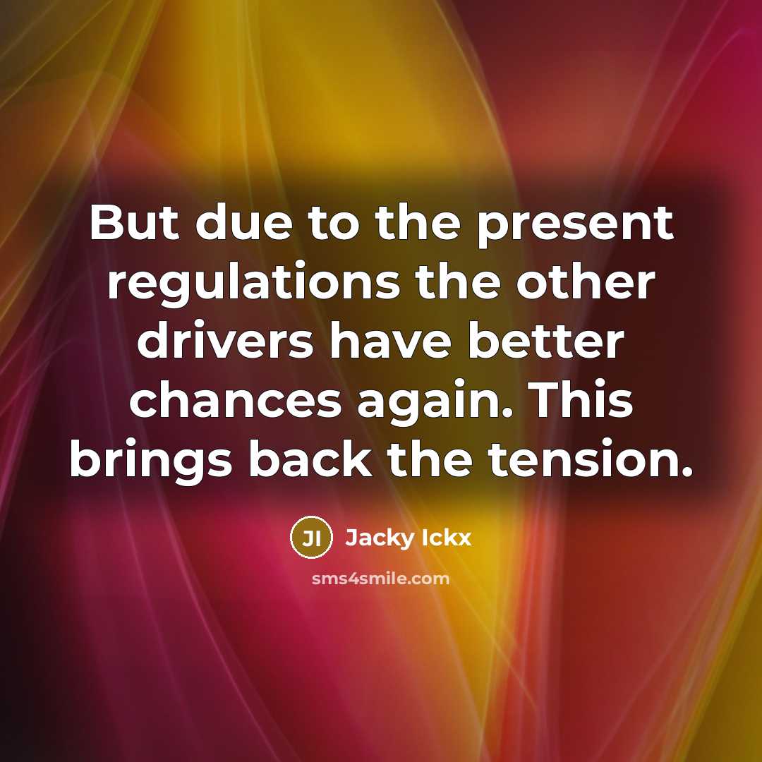 “But due to the present regulations the other drivers have…” quote by Jacky Ickx