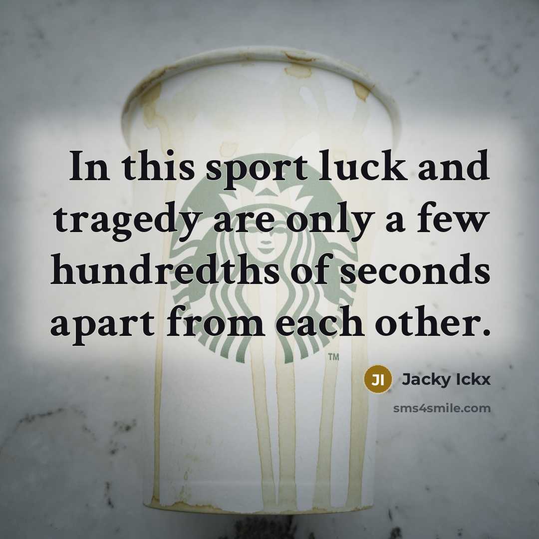 “In this sport luck and tragedy are only a few…” quote by Jacky Ickx