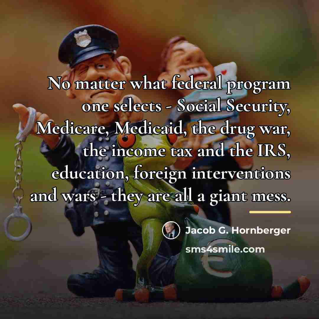 “No matter what federal program one selects - Social Security,…” quote by Jacob G. Hornberger