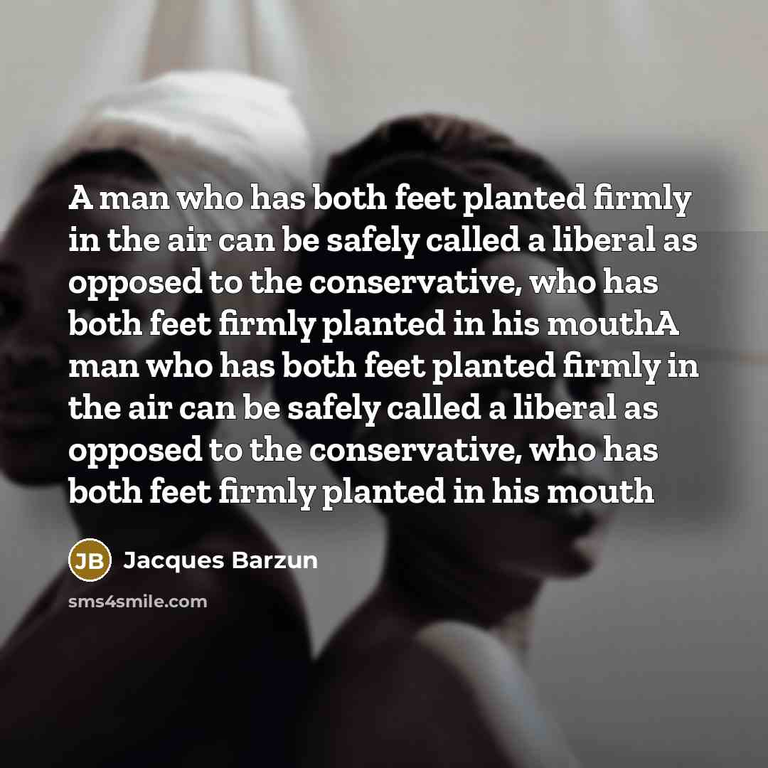 “A man who has both feet planted firmly in the…” quote by Jacques Barzun