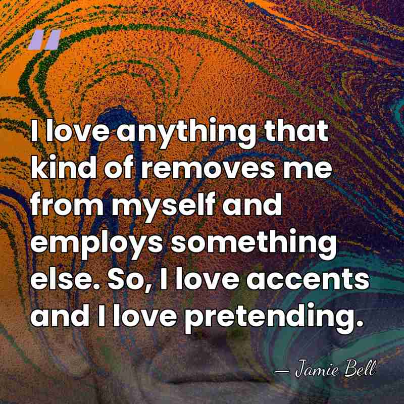 I love anything that kind of removes me from myself and employs&hellip; - Jamie Bell