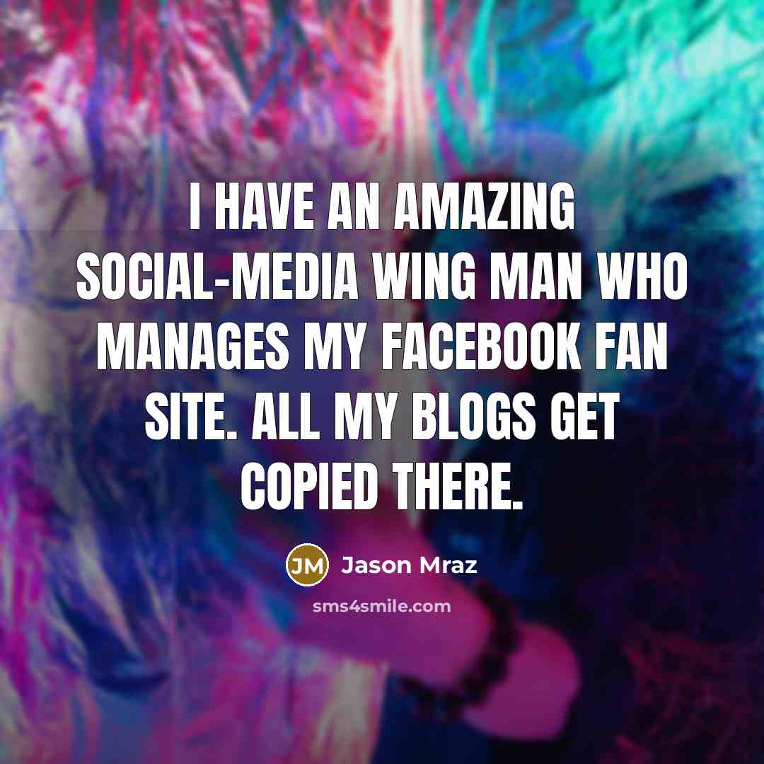 “I have an amazing social-media wing man who manages my…” quote by Jason Mraz