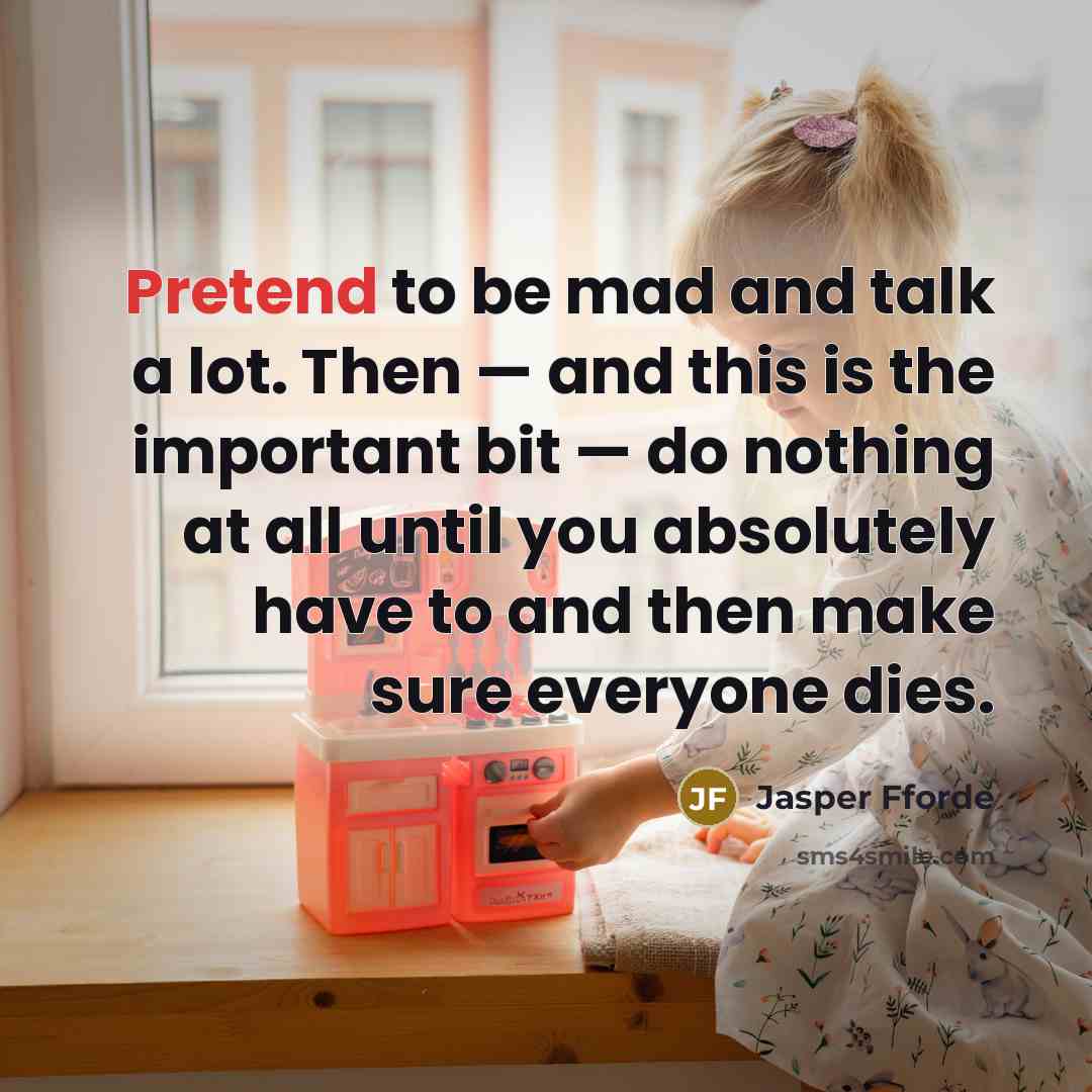 “Pretend to be mad and talk a lot. Then —…” quote by Jasper Fforde