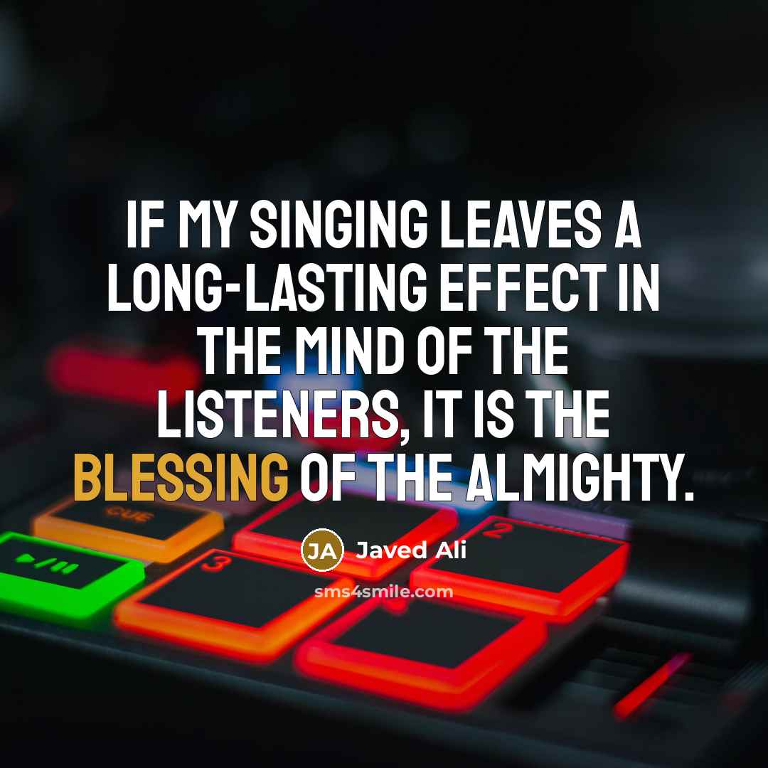 “If my singing leaves a long-lasting effect in the mind…” quote by Javed Ali