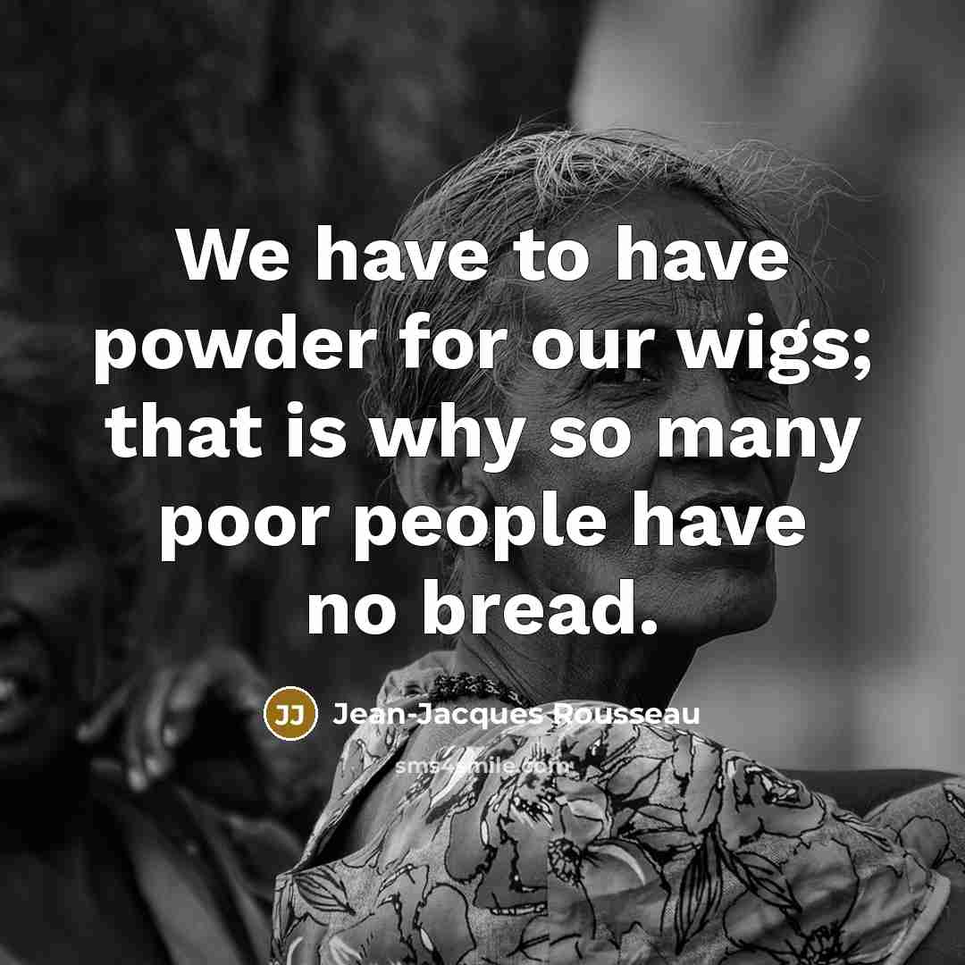 “We have to have powder for our wigs; that is…” quote by Jean-Jacques Rousseau