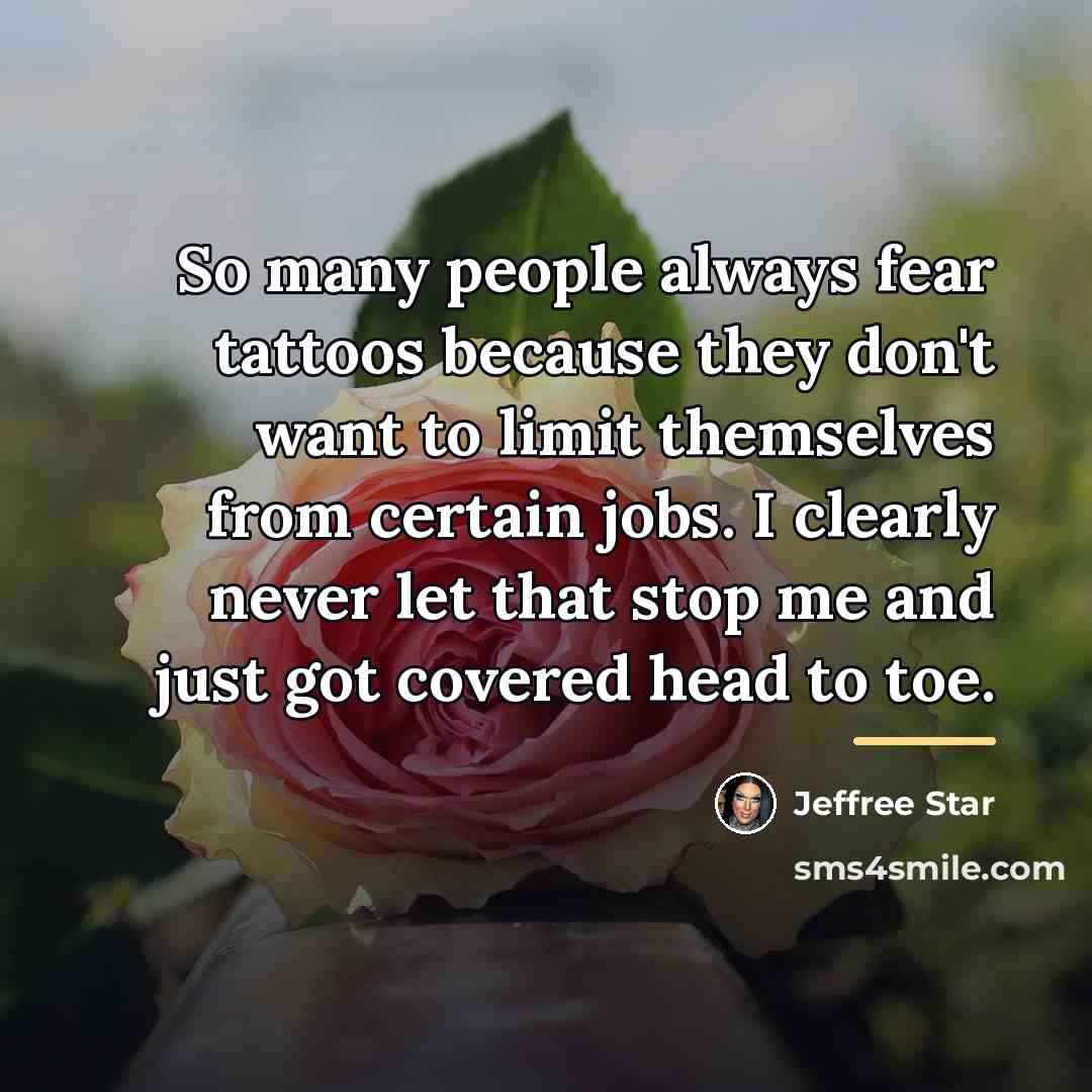 “So many people always fear tattoos because they don't want…” quote by Jeffree Star
