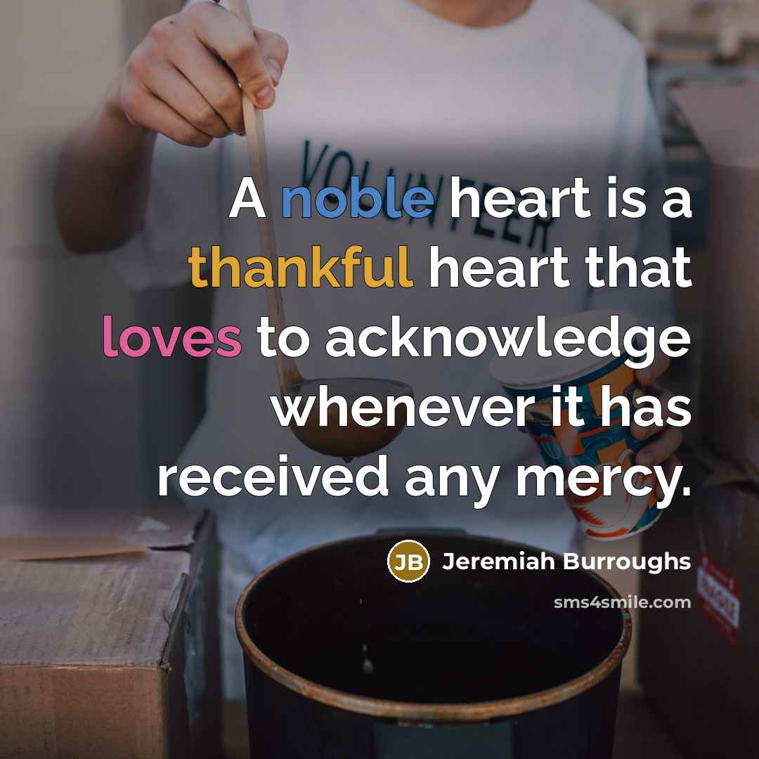 “A noble heart is a thankful heart that loves to…” quote by Jeremiah Burroughs