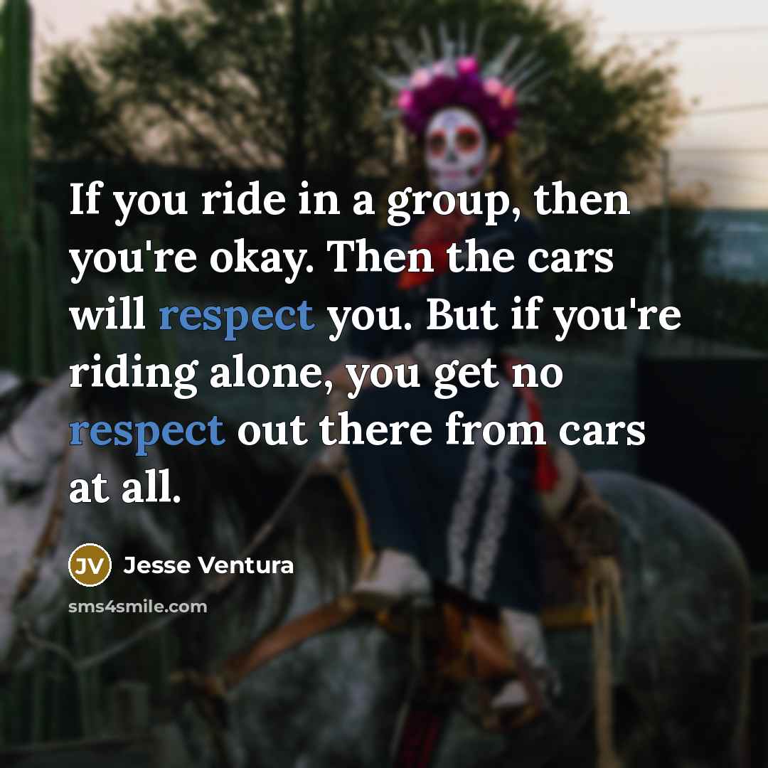 “If you ride in a group, then you're okay. Then…” quote by Jesse Ventura