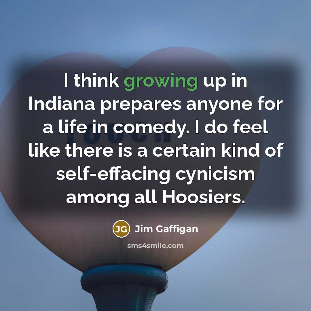 “I think growing up in Indiana prepares anyone for a…” quote by Jim Gaffigan
