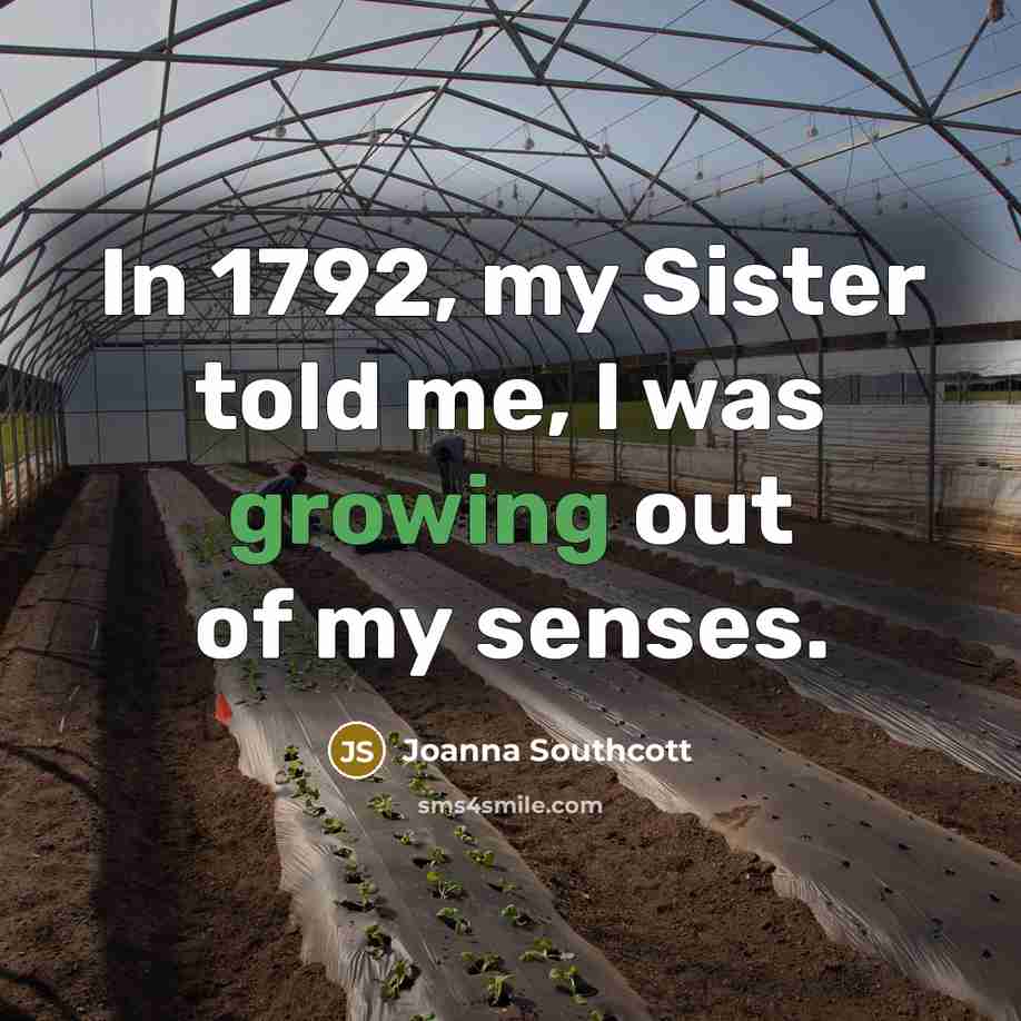 “In 1792, my Sister told me, I was growing out…” quote by Joanna Southcott
