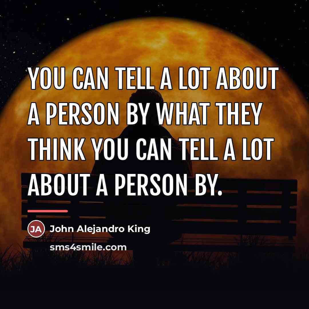 “You can tell a lot about a person by what…” quote by John Alejandro King