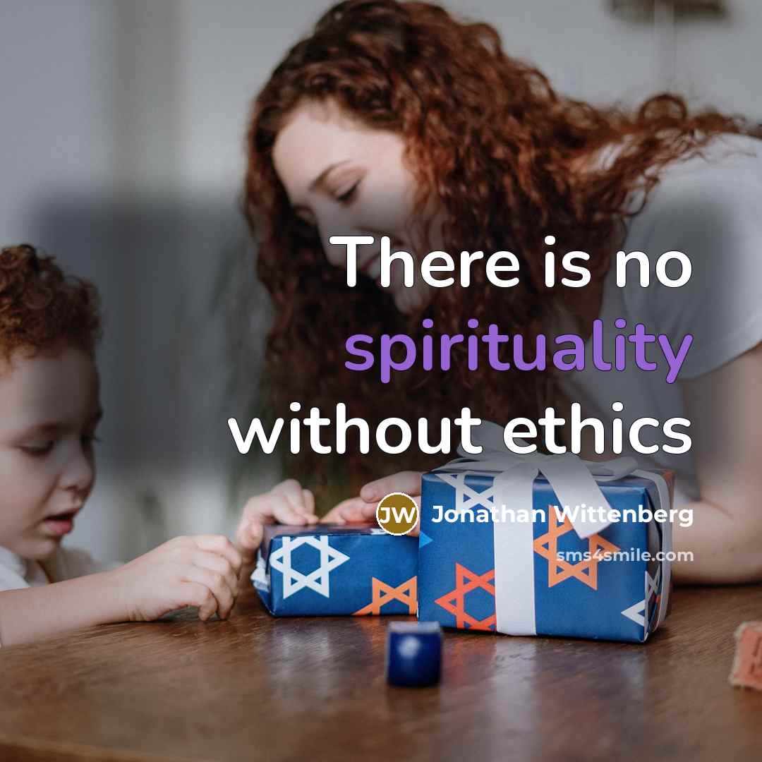 “There is no spirituality without ethics…” quote by Jonathan Wittenberg