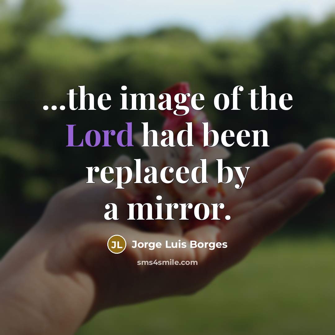 “...the image of the Lord had been replaced by a…” quote by Jorge Luis Borges
