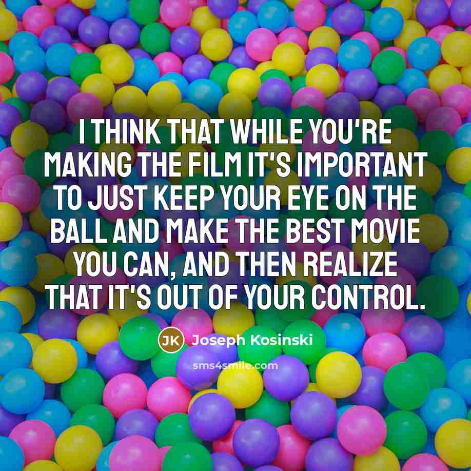“I think that while you're making the film it's important…” quote by Joseph Kosinski