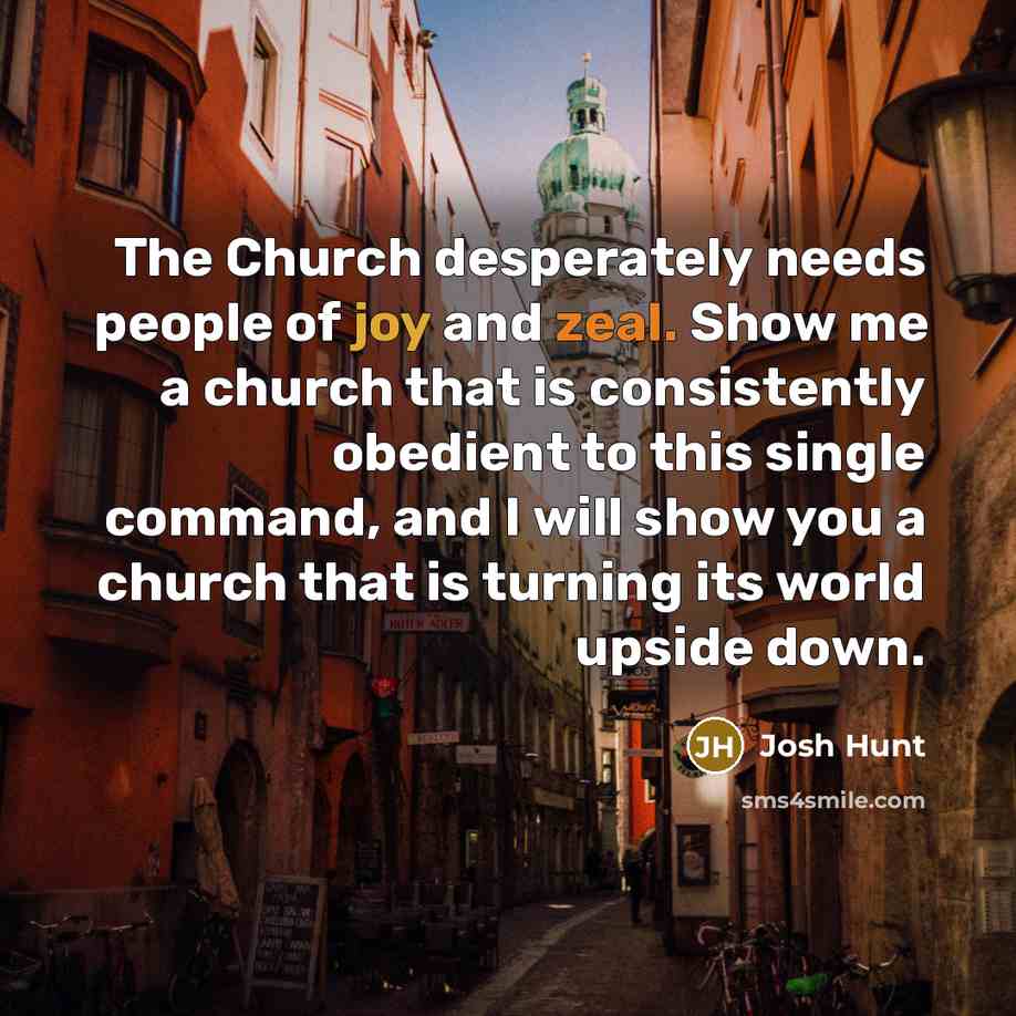 “The Church desperately needs people of joy and zeal. Show…” quote by Josh Hunt
