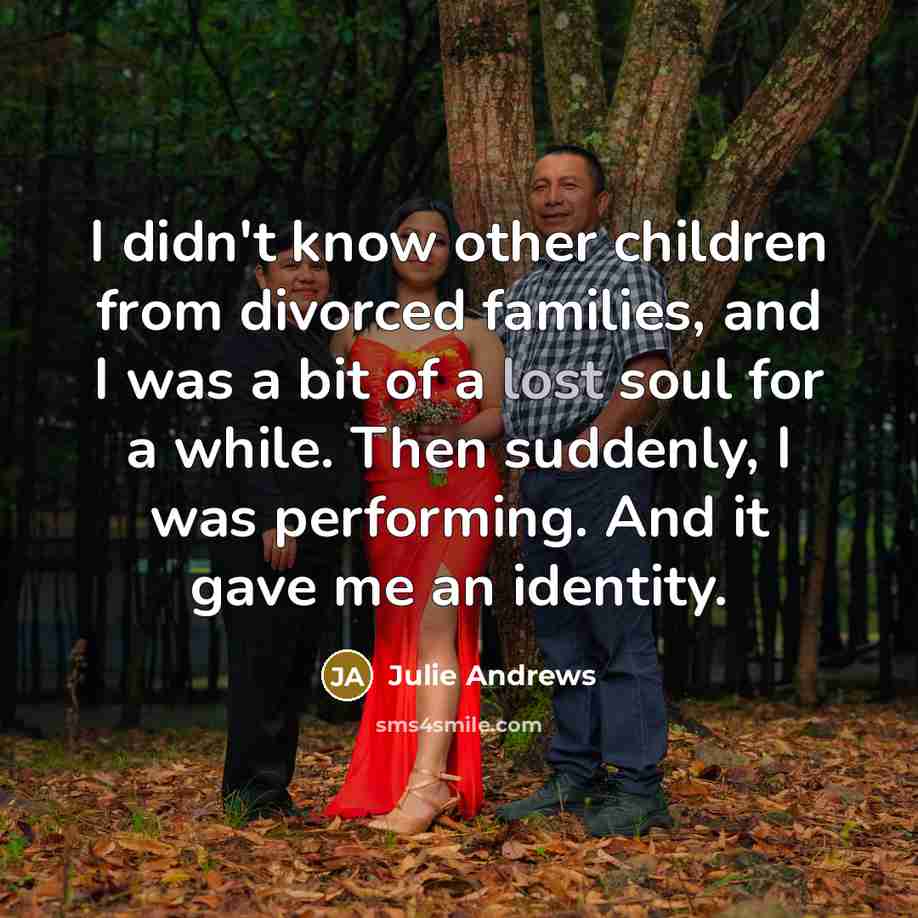 “I didn't know other children from divorced families, and I…” quote by Julie Andrews