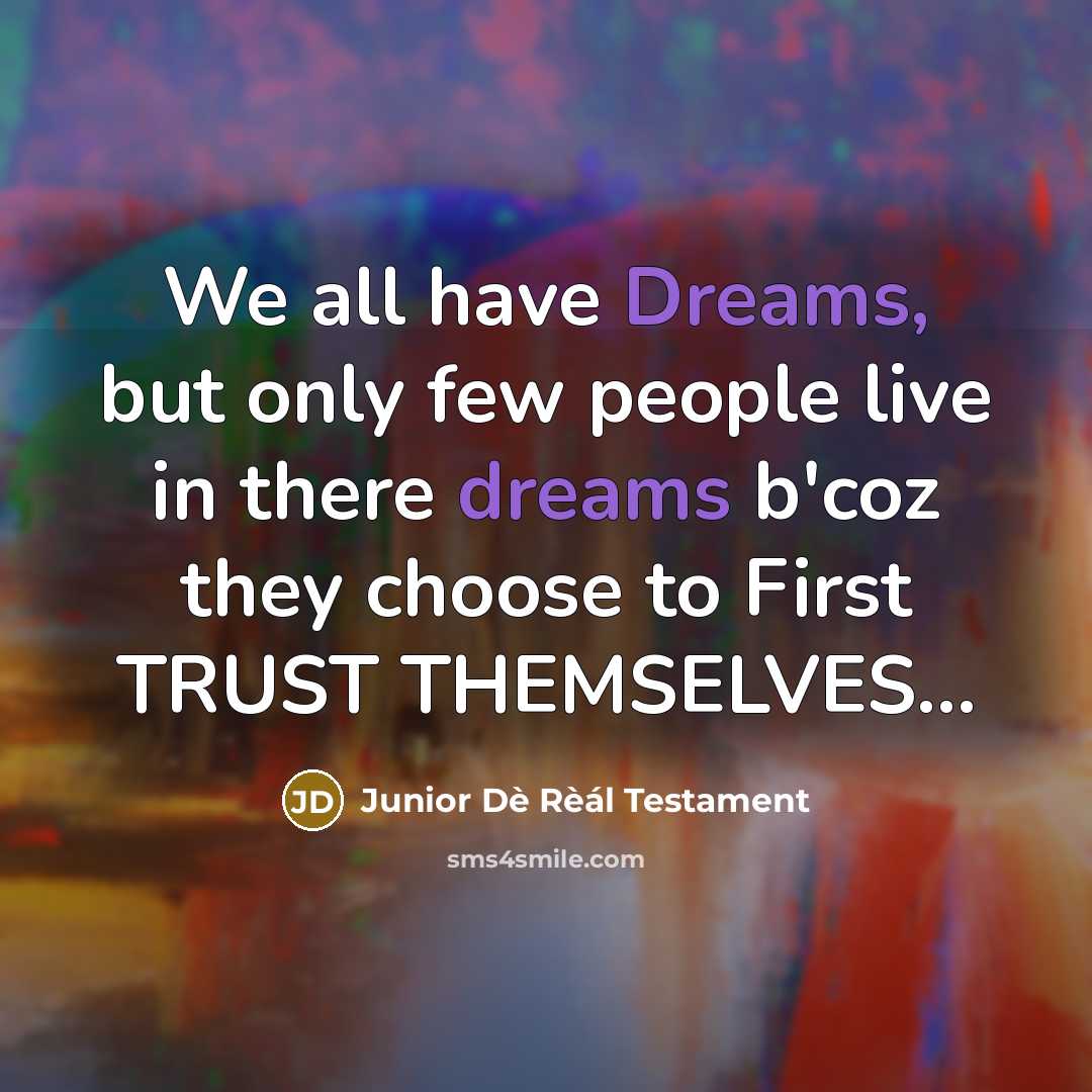 “We all have Dreams, but only few people live in…” quote by Junior Dè Rèál Testament