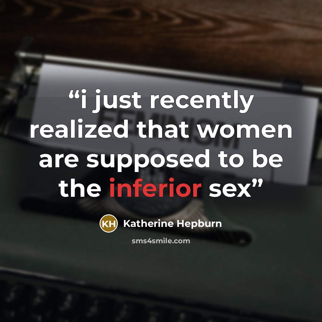 “i just recently realized that women are supposed to be the inferior sex” quote by katherine hepburn