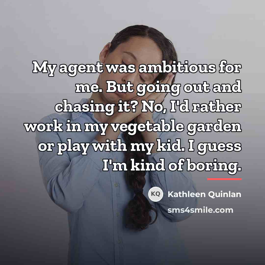 “My agent was ambitious for me. But going out and…” quote by Kathleen Quinlan