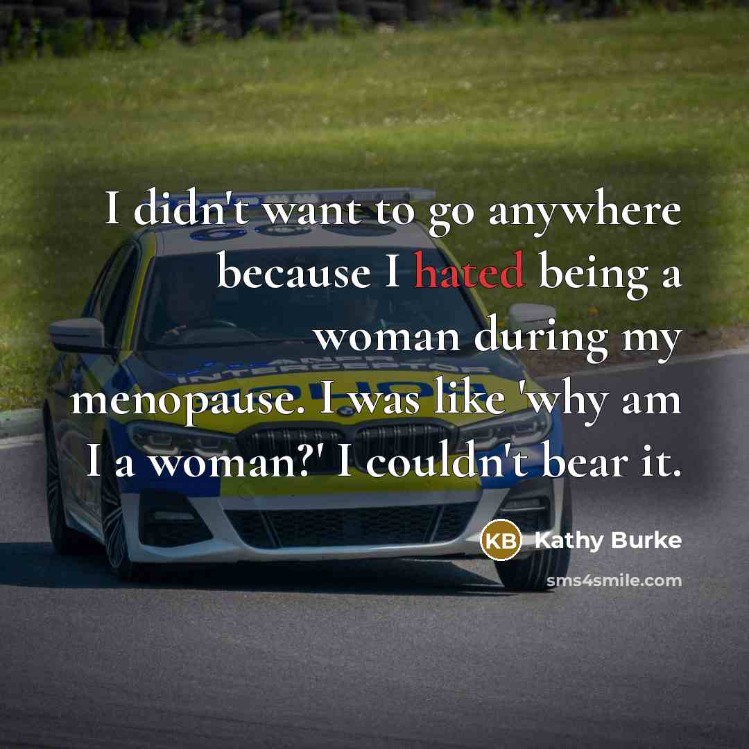 “I didn't want to go anywhere because I hated being…” quote by Kathy Burke