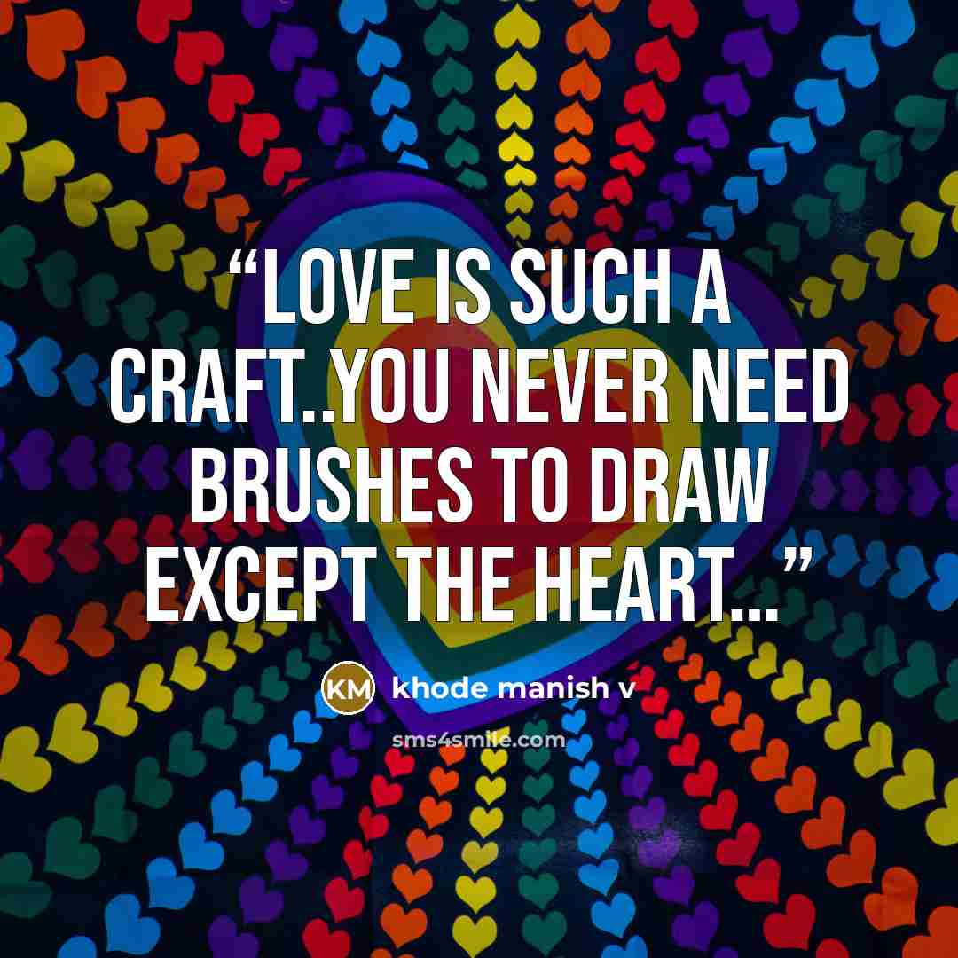 “Love is such a craft..you never need brushes to draw except the heart…” quote by khode manish v