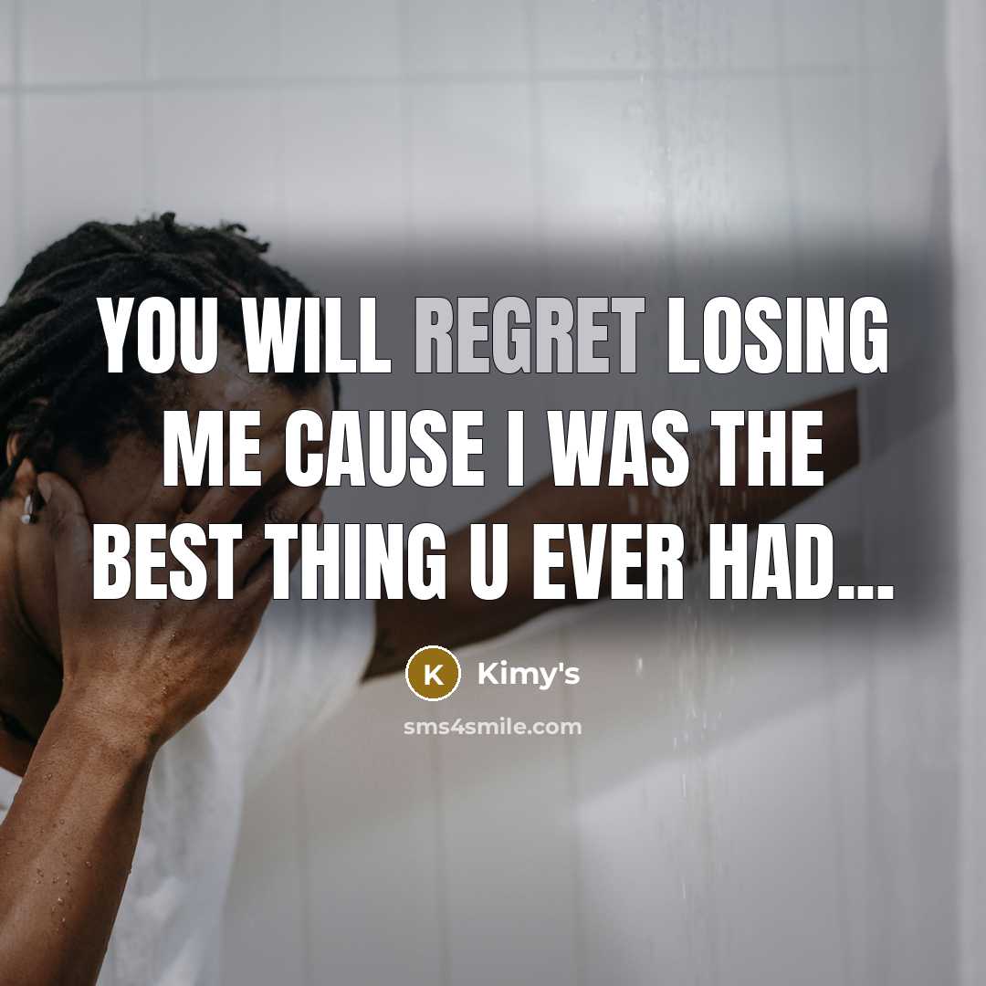 “You will regret losing me Cause I was the best thing u ever had...” quote by Kimy's