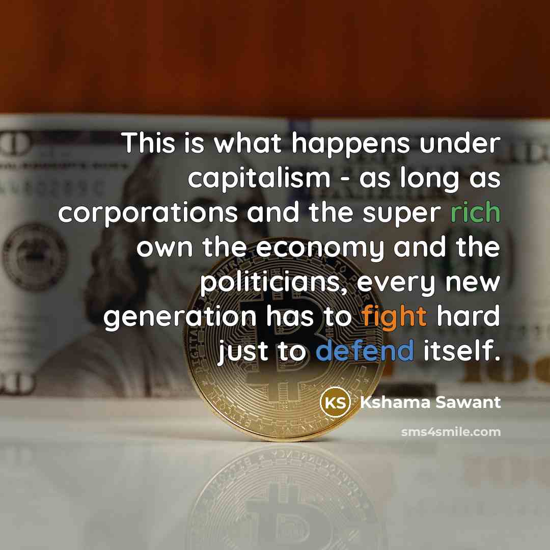 “This is what happens under capitalism - as long as…” quote by Kshama Sawant