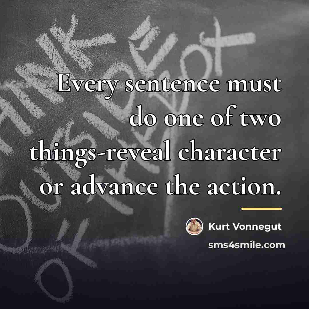 “Every sentence must do one of two things-reveal character or…” quote by Kurt Vonnegut