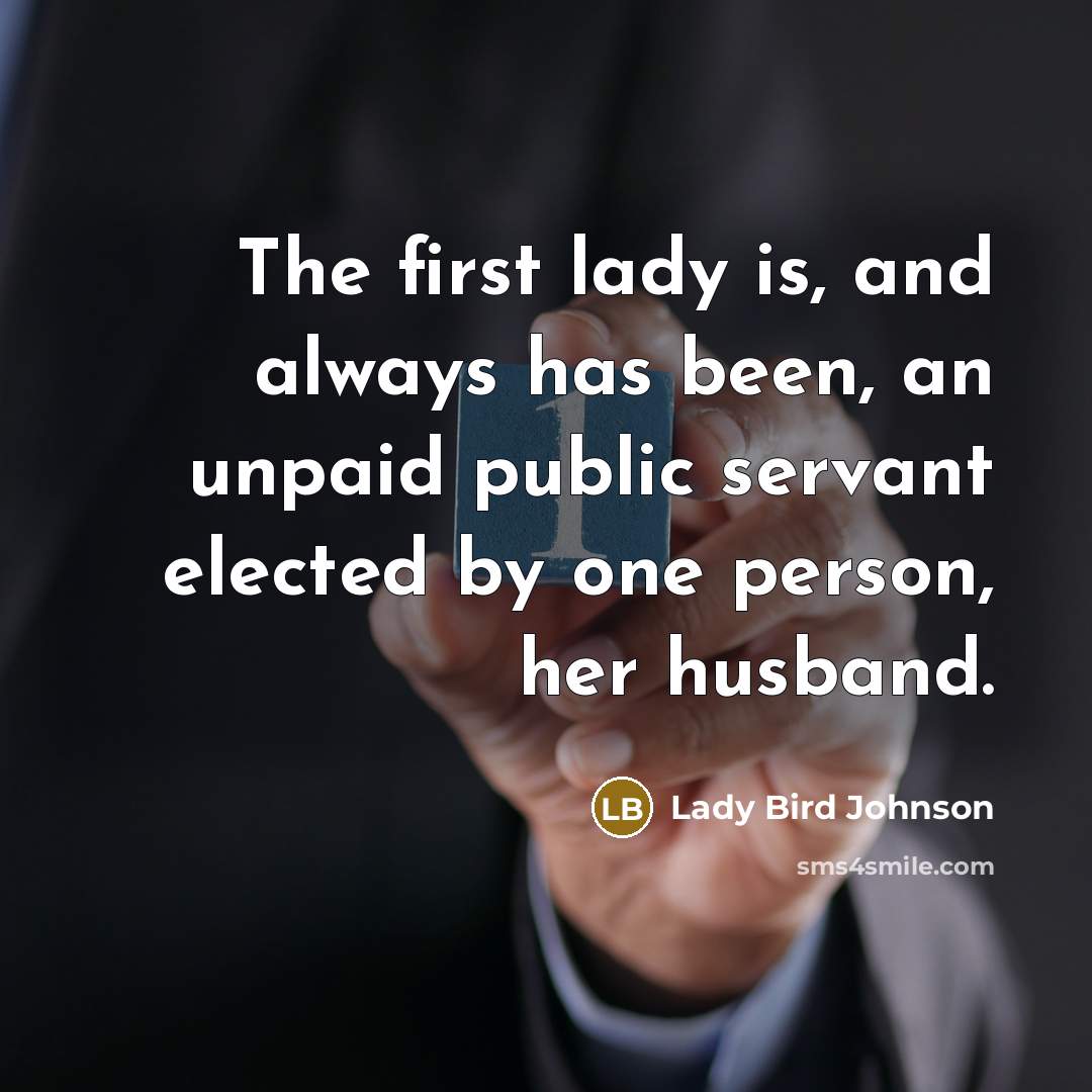 “The first lady is, and always has been, an unpaid…” quote by Lady Bird Johnson