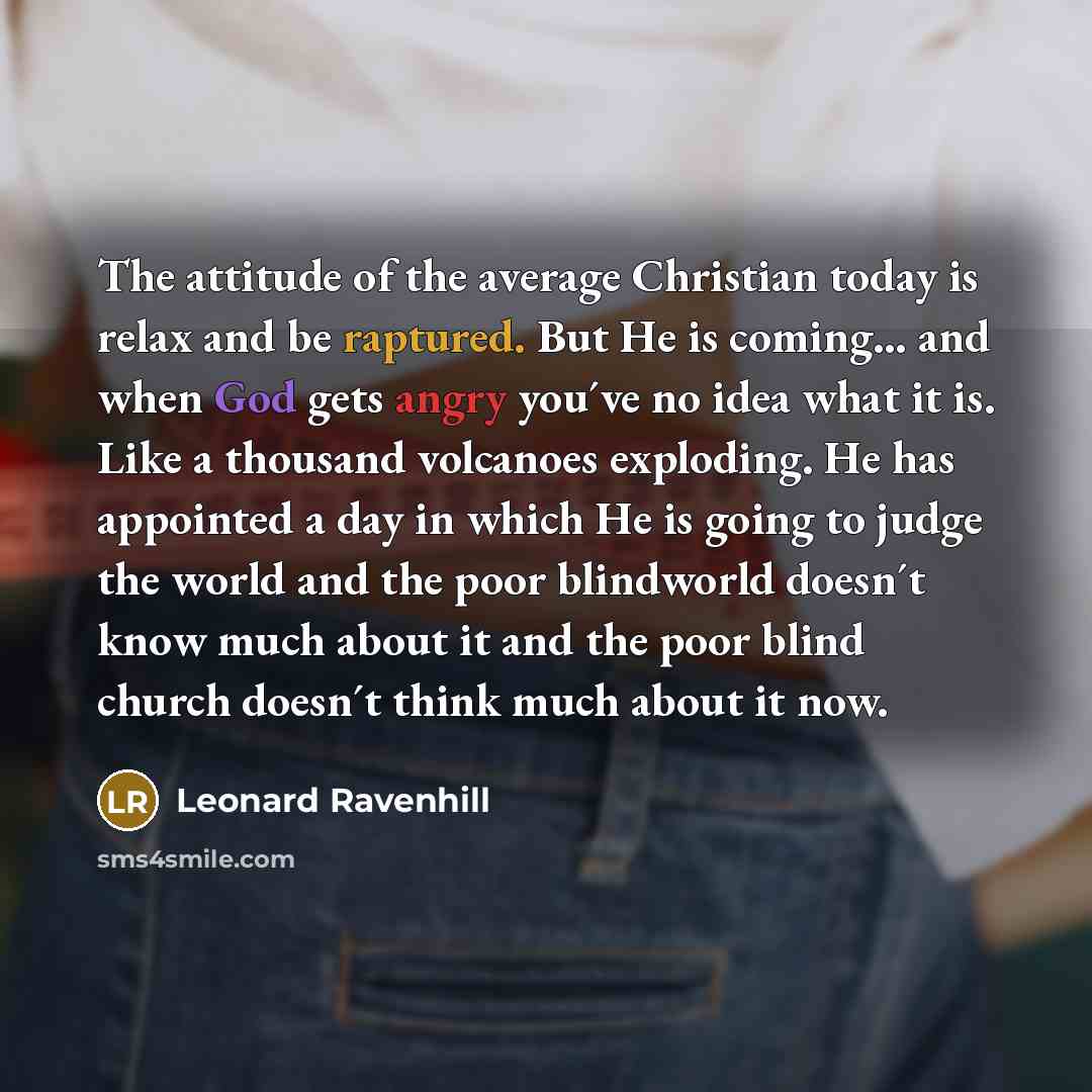 “The attitude of the average Christian today is relax and…” quote by Leonard Ravenhill