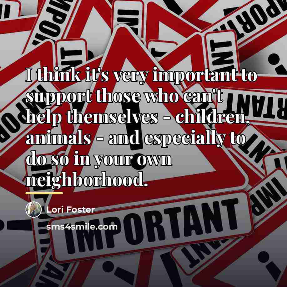 “I think it's very important to support those who can't…” quote by Lori Foster