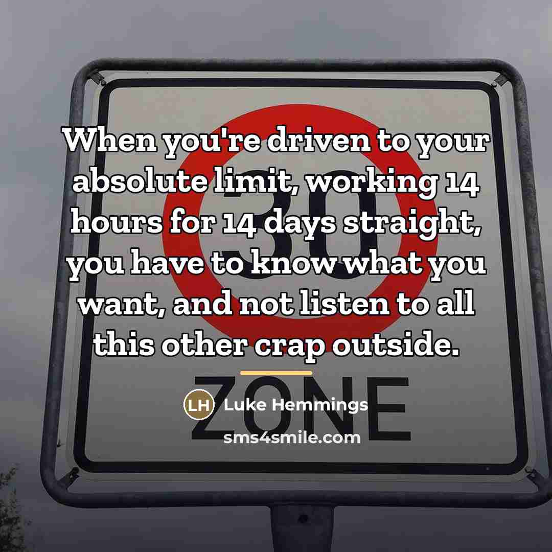 “When you're driven to your absolute limit, working 14 hours…” quote by Luke Hemmings