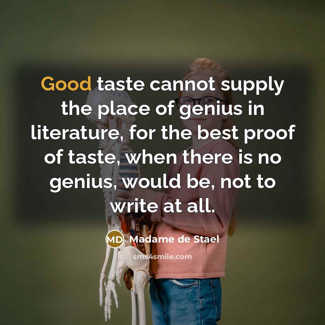 “Good taste cannot supply the place of genius in literature,…” quote by Madame de Stael