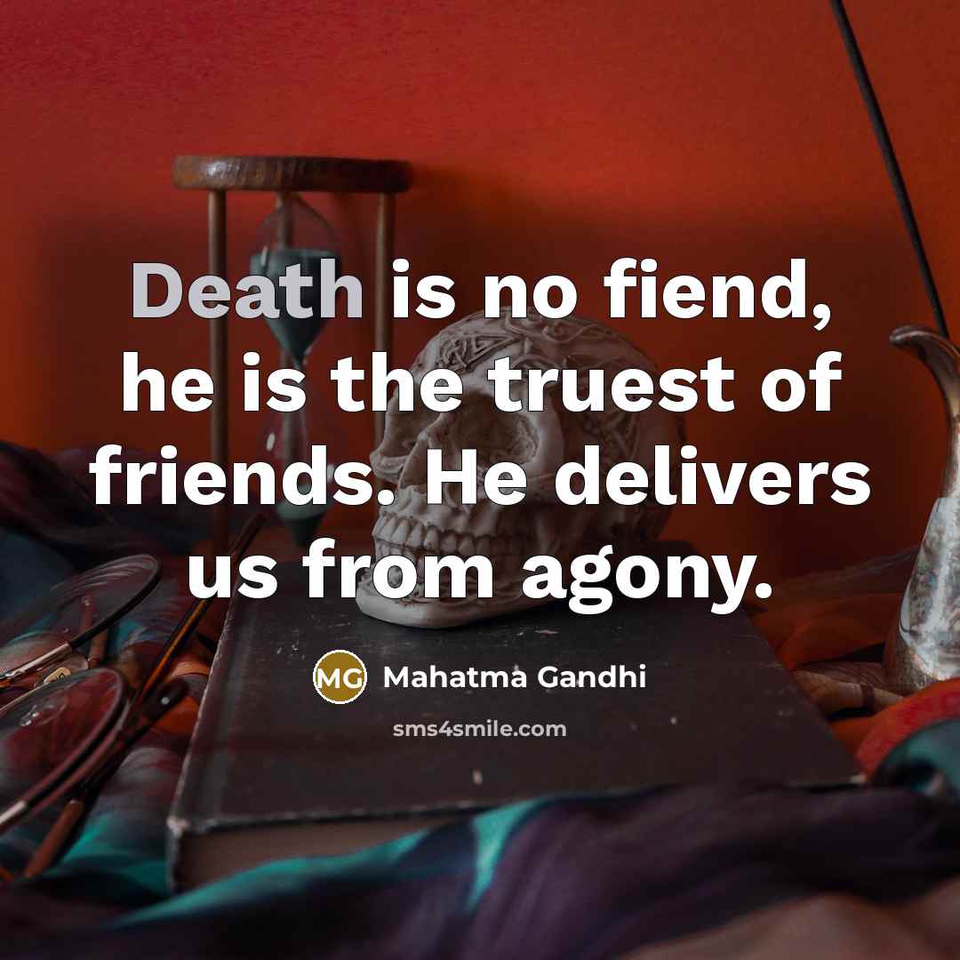 “Death is no fiend, he is the truest of friends.…” quote by Mahatma Gandhi